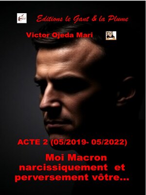 cover image of ACTE 2--Moi Macron narcissiquement et perversement vôtre... ACTE 2 (05/2019 – 05/2022)